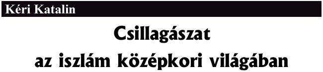K�ri Katalin: Csillag�szat az iszl�m k�z�pkori vil�g�ban