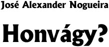 Jos� Alexander Nogueira: Honv�gy?
