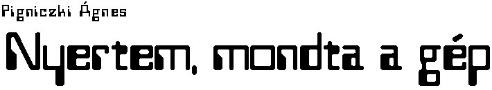 Pigniczki �gnes: Nyertem, mondta a g�p