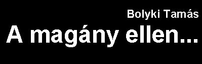 Bolyki Tamás: A magány ellen...