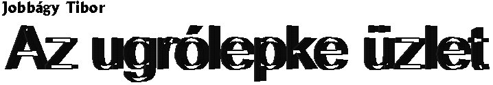 Jobb�gy Tibor: Az ugr�lepke �zlet