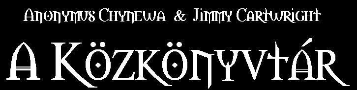 Anonymus Chynewa - Jimmy Cartwright (Kaiser Rudolf - Bogn�r Zsolt): A K�zk�nyvt�r