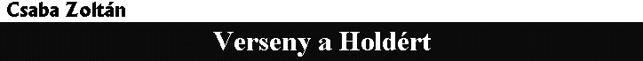 Csaba Zolt�n: Verseny a Hold�rt