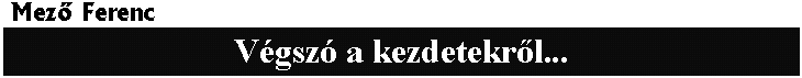 Mez� Ferenc: V�gsz� a kezdetekr�l...