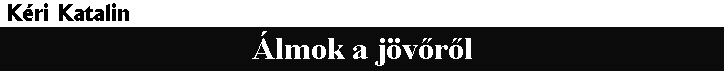 K�ri Katalin: �lmok a j�v�r�l (100 �ve halt meg Jules Verne)
