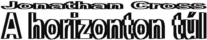 Jonathan Cross (Beny�k Zolt�n): A horizonton t�l - fejl�c