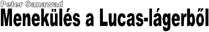 Peter Sanawad (Bihari P�ter): Menek�l�s a Lucas-l�gerb�l - fejl�c