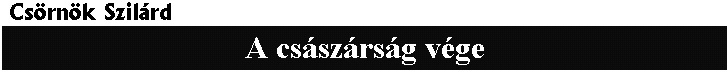 Cs�rn�k Szil�rd: A cs�sz�rs�g v�ge - fejl�c