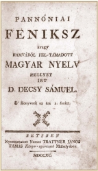 Decsy S�muel: Pann�niai F�niksz  avagy hamv�b�l fel-t�madott magyar nyelv.  <BR>B�cs, 1790, Trattner J�nos Tam�s. 274, [12] p.